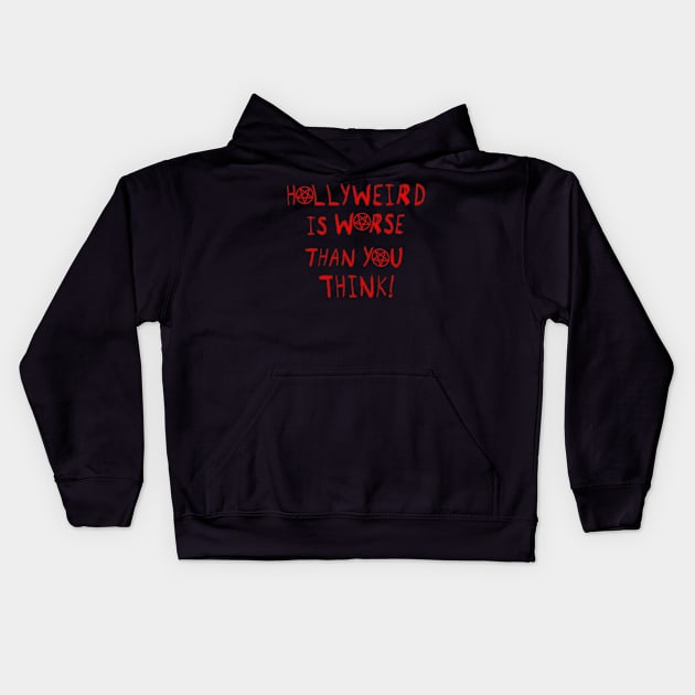 Hollyweird Is Worse Than You Think Kids Hoodie by SolarCross